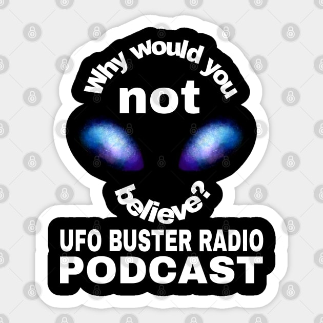 UFO Buster Radio - Why not believe? Sticker by UFOBusterRadio42